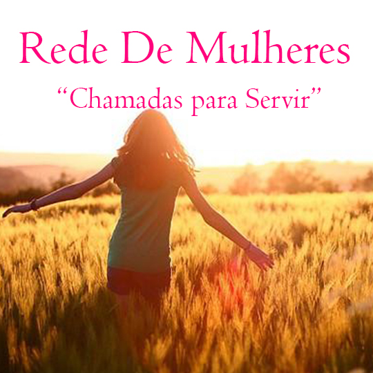 Rede de Mulheres – “Chamadas para Servir”